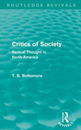 Critics of Society: Radical Thoughts in North America by Tom B. Bottomore 9780415581271