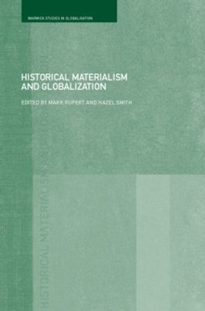 Historical Materialism and Globalisation: Essays on Continuity and Change by Mark Rupert 9780415263719