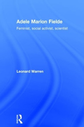 Adele Marion Fielde: Feminist, Social Activist, Scientist by Leonard Warren 9780415271219