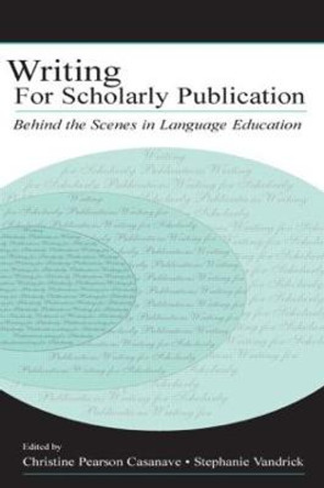 Writing for Scholarly Publication: Behind the Scenes in Language Education by Christine Pearson Casanave