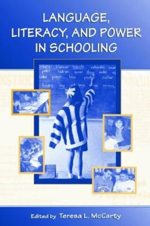 Language, Literacy, and Power in Schooling by Teresa L. McCarty