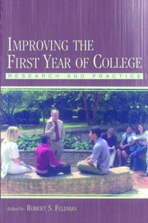 Improving the First Year of College: Research and Practice by Robert S. Feldman
