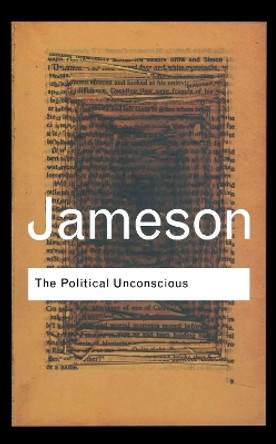 The Political Unconscious: Narrative as a Socially Symbolic Act by Fredric Jameson 9780415287500