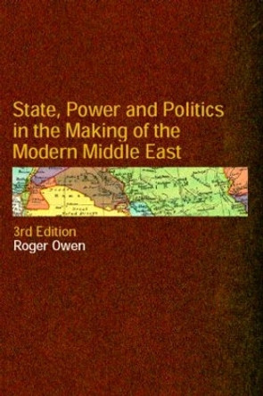 State, Power and Politics in the Making of the Modern Middle East by Roger Owen 9780415297141