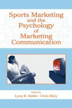 Sports Marketing and the Psychology of Marketing Communication by Lynn R. Kahle