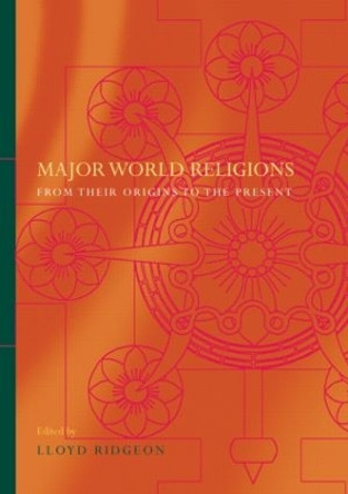 Major World Religions: From Their Origins To The Present by Lloyd Ridgeon 9780415297967