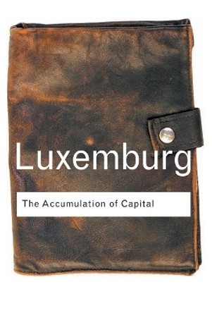 The Accumulation of Capital by Rosa Luxemburg 9780415304450