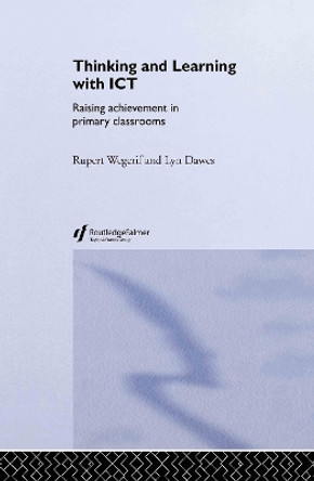Thinking and Learning with ICT: Raising Achievement in Primary Classrooms by Lyn Dawes 9780415304757