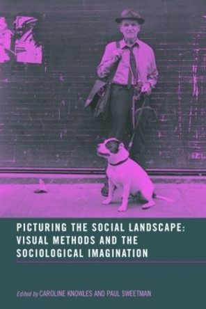 Picturing the Social Landscape: Visual Methods and the Sociological Imagination by Caroline Knowles 9780415306409