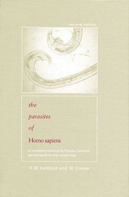 Parasites of Homo sapiens: An Annotated Checklist of the Protozoa, Helminths and Arthropods for which we are Home by Richard Ashford 9780415311182