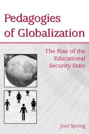 Pedagogies of Globalization: The Rise of the Educational Security State by Joel Spring