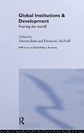 Global Institutions and Development: Framing the World? by Morten Boas 9780415312905