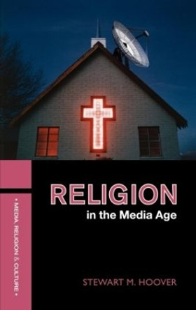 Religion in the Media Age by Stewart M. Hoover 9780415314220