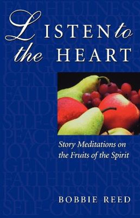 Listen to the Heart: Story Meditations on the Fruits of the Spirit by Bobbie Reed