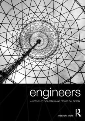 Engineers: A History of Engineering and Structural Design Matthew Wells (Techniker, London, UK) 9780415325264