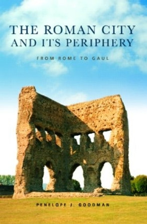 The Roman City and its Periphery: From Rome to Gaul by Penelope Goodman 9780415338653