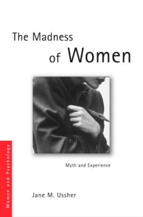 The Madness of Women: Myth and Experience by Jane M. Ussher 9780415339278