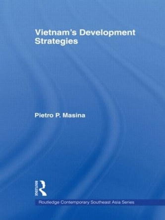 Vietnam's Development Strategies by Pietro P. Masina 9780415343114