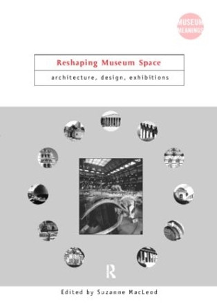 Reshaping Museum Space by Suzanne MacLeod 9780415343459