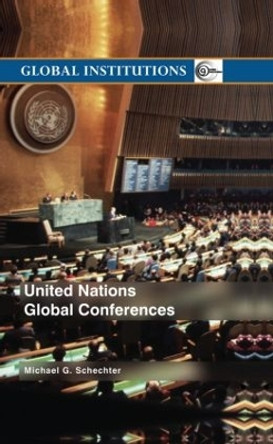 United Nations Global Conferences by Michael G. Schechter 9780415343800