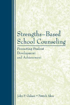 Strengths-Based School Counseling: Promoting Student Development and Achievement by John P. Galassi