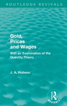 Gold Prices and Wages (Routledge Revivals) J. A. Hobson 9780415590020