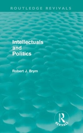 Intellectuals and Politics by Robert J. Brym 9780415590099