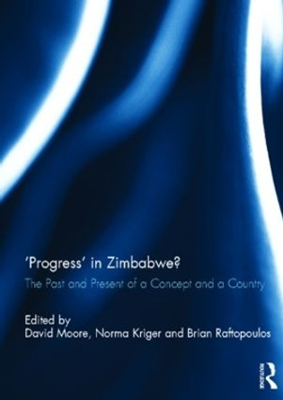 'Progress' in Zimbabwe?: The Past and Present of a Concept and a Country by Brian Raftopoulos 9780415594653