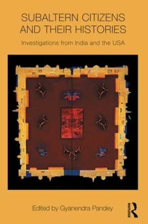 Subaltern Citizens and their Histories: Investigations from India and the USA by Gyanendra Pandey 9780415595353