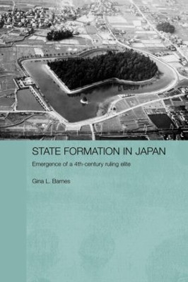 State Formation in Japan: Emergence of a 4th-Century Ruling Elite Gina Barnes 9780415596282