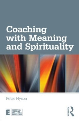 Coaching with Meaning and Spirituality by Peter Hyson 9780415597463