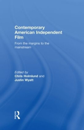 Contemporary American Independent Film: From the Margins to the Mainstream by Christine Holmlund 9780415254861