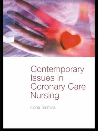 Contemporary Issues in Coronary Care Nursing by Fiona Timmins 9780415309714