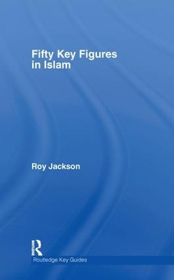 Fifty Key Figures in Islam by Roy Jackson 9780415354677