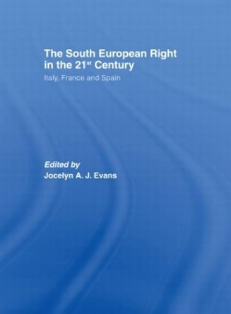 The South European Right in the 21st Century: Italy, France and Spain by Jocelyn A. J. Evans 9780415356367