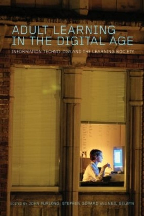 Adult Learning in the Digital Age: Information Technology and the Learning Society by John Furlong 9780415356992