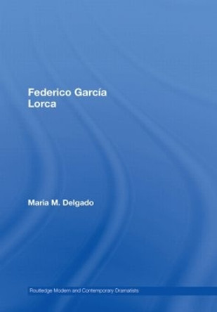 Federico Garcia Lorca by Maria M. Delgado 9780415362429