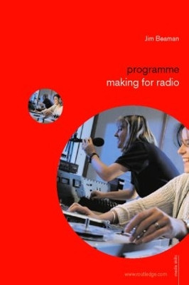 Programme Making for Radio by Jim Beaman 9780415365727