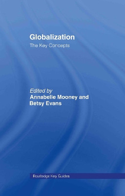 Globalization: The Key Concepts Annabelle Mooney (Cardiff University, UK) 9780415368599