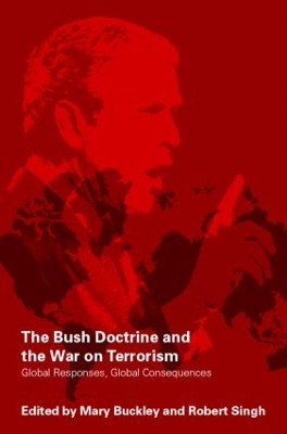 The Bush Doctrine and the War on Terrorism: Global Responses, Global Consequences Mary Buckley (Hughes Hall, University of Cambridge, UK) 9780415369978