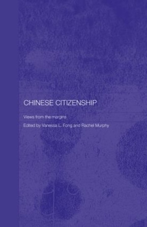Chinese Citizenship: Views from the Margins by Vanessa L. Fong 9780415371452