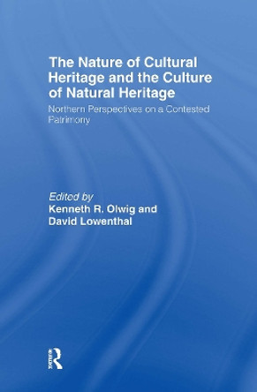 The Nature of Cultural Heritage, and the Culture of Natural Heritage by David Lowenthal 9780415377683