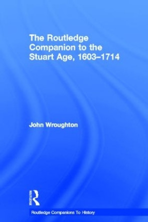The Routledge Companion to the Stuart Age, 1603-1714 by John Wroughton 9780415378901 The Routledge Companion to the Stuart Age, 1603-1714 by John Wroughton 9780415378901