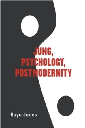 Jung, Psychology, Postmodernity by Raya Jones 9780415379496