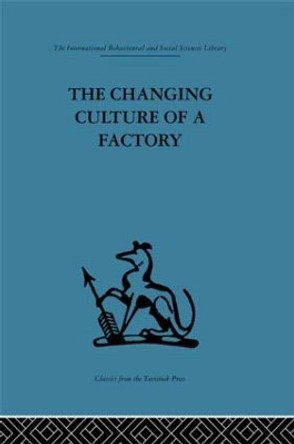 The Changing Culture of a Factory by Elliott Jaques 9780415434553