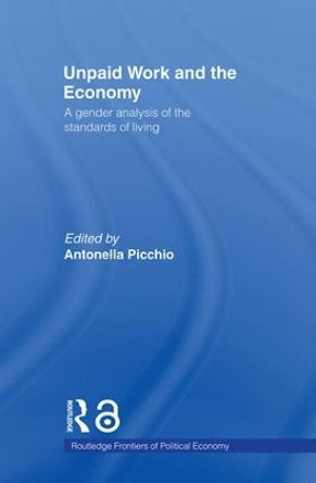 Unpaid Work and the Economy: A Gender Analysis of the Standards of Living by Antonella Picchio 9780415407069