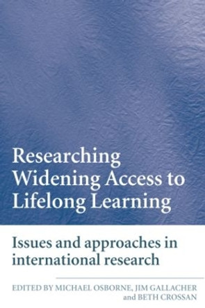 Researching Widening Access to Lifelong Learning: Issues and Approaches in International Research by Beth Crossan 9780415409643