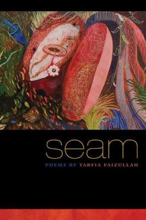 Seam: Poems by Tarfia Faizullah by Tarfia Faizullah