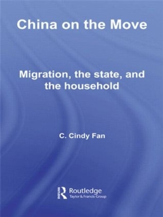 China on the Move: Migration, the State, and the Household by C. Cindy Fan 9780415428521