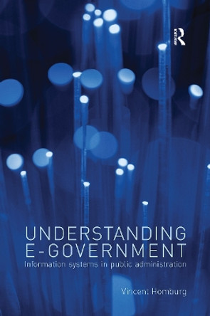 Understanding E-Government: Information Systems in Public Administration by Vincent Homburg 9780415430944